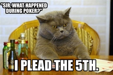 sir-what-happened-during-poker-i-plead-the-5th