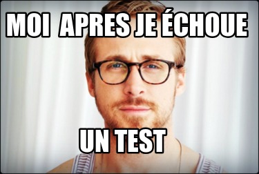 moi-apres-je-choue-un-test