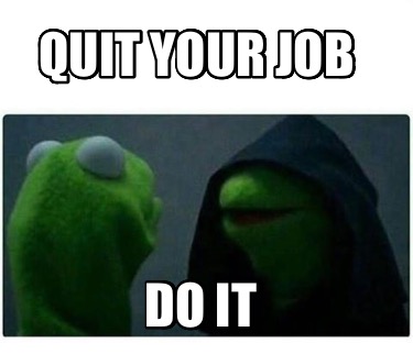 quit-your-job-do-it