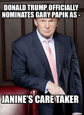 donald-trump-officially-nominates-gary-papik-as-janines-care-taker