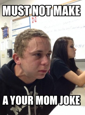 must-not-make-a-your-mom-joke