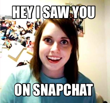 hey-i-saw-you-on-snapchat