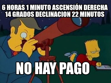 6-horas-1-minuto-ascensin-derecha-14-grados-declinacion-22-minutos-no-hay-pago0