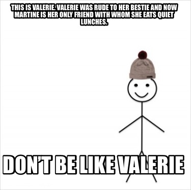 this-is-valerie.-valerie-was-rude-to-her-bestie-and-now-martine-is-her-only-frie