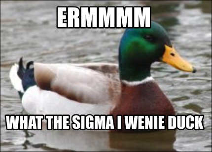 ermmmm-what-the-sigma-i-wenie-duck