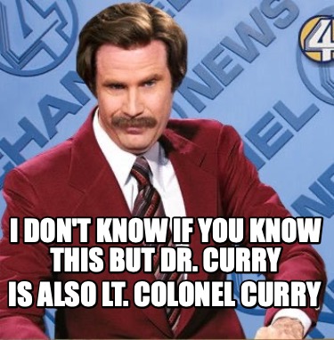 i-dont-know-if-you-know-this-but-dr.-curry-is-also-lt.-colonel-curry