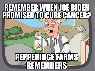 remember-when-joe-biden-promised-to-cure-cancer-pepperidge-farms-remembers