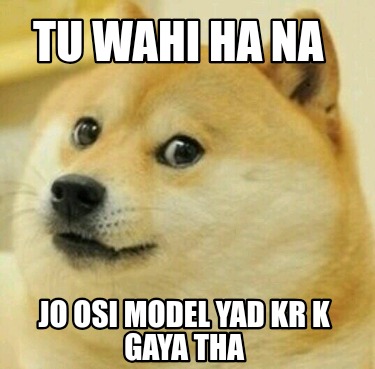 tu-wahi-ha-na-jo-osi-model-yad-kr-k-gaya-tha