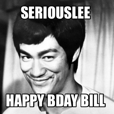 seriouslee-happy-bday-bill