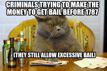 criminals-trying-to-make-the-money-to-get-bail-before-1787-they-still-allow-exce