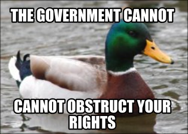 the-government-cannot-cannot-obstruct-your-rights