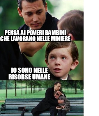 pensa-ai-poveri-bambini-che-lavorano-nelle-miniere-io-sono-nelle-risorse-umane