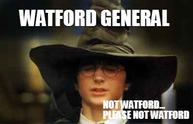 watford-general-not-watford...-please-not-watford