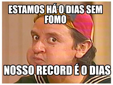 estamos-h-0-dias-sem-fomo-nosso-record-0-dias