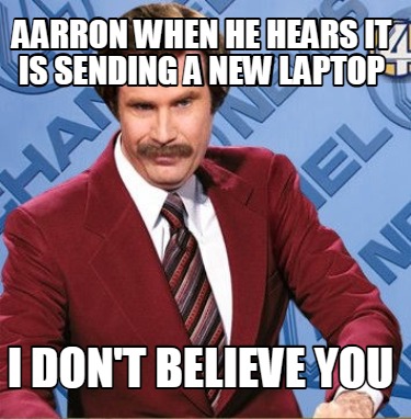 aarron-when-he-hears-it-is-sending-a-new-laptop-i-dont-believe-you