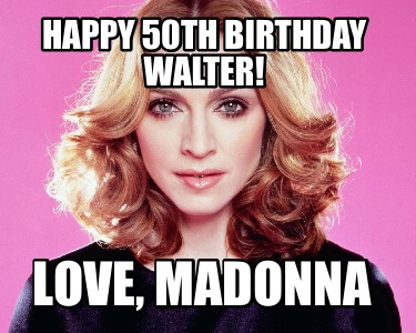 happy-50th-birthday-walter-love-madonna