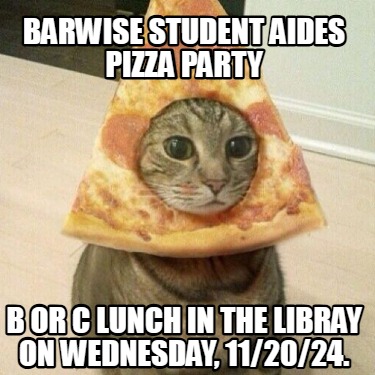 barwise-student-aides-pizza-party-b-or-c-lunch-in-the-libray-on-wednesday-112024