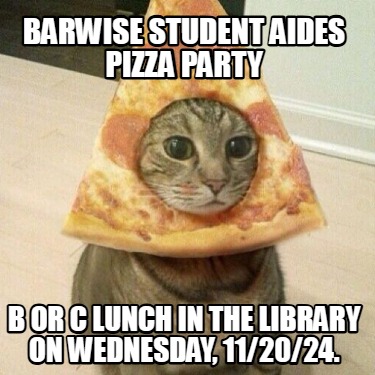 barwise-student-aides-pizza-party-b-or-c-lunch-in-the-library-on-wednesday-11202