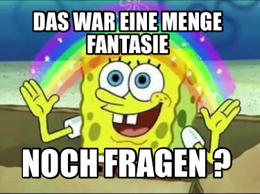 das-war-eine-menge-fantasie-noch-fragen-