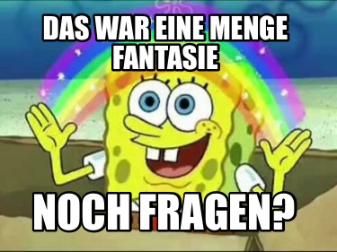 das-war-eine-menge-fantasie-noch-fragen