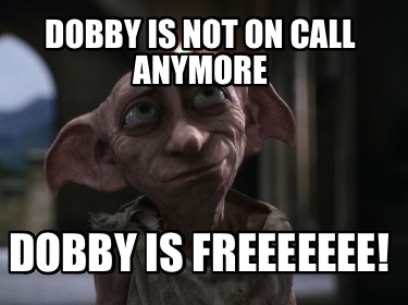 dobby-is-not-on-call-anymore-dobby-is-freeeeeee