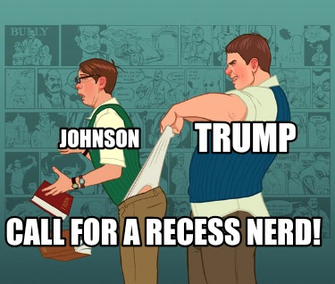 call-for-a-recess-nerd-johnson-trump