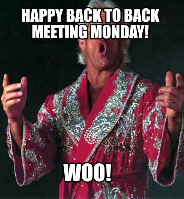 happy-back-to-back-meeting-monday-woo