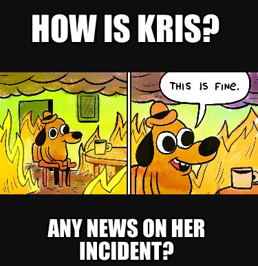 how-is-kris-any-news-on-her-incident