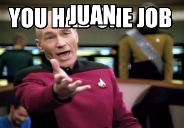 you-had-one-job-juan