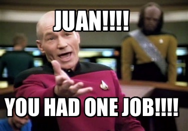 juan-you-had-one-job