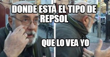 donde-est-el-tipo-de-repsol-que-lo-vea-yo