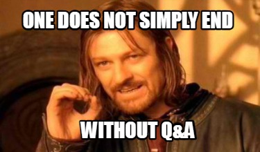 one-does-not-simply-end-without-qa