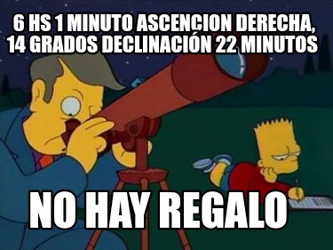 6-hs-1-minuto-ascencion-derecha-14-grados-declinacin-22-minutos-no-hay-regalo