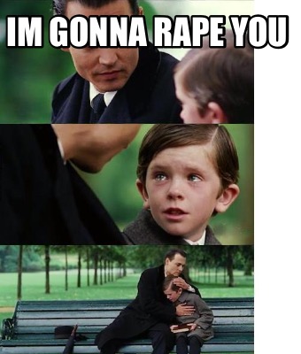 im-gonna-rape-you