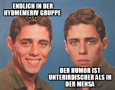 endlich-in-der-hydmemeriv-gruppe-_-der-humor-ist-unterirdischer-als-in-der-mensa