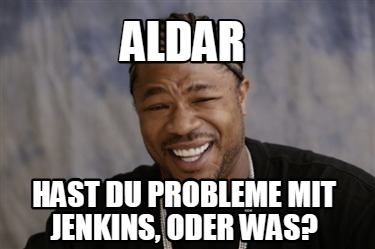 aldar-hast-du-probleme-mit-jenkins-oder-was