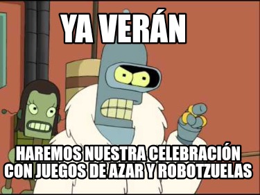 ya-vern-haremos-nuestra-celebracin-con-juegos-de-azar-y-robotzuelas