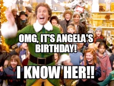 i-know-her-omg-its-angelas-birthday