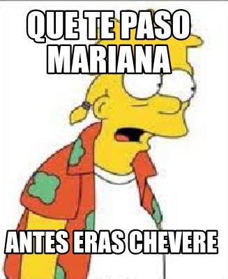 que-te-paso-mariana-antes-eras-chevere