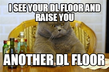 i-see-your-dl-floor-and-raise-you-another-dl-floor