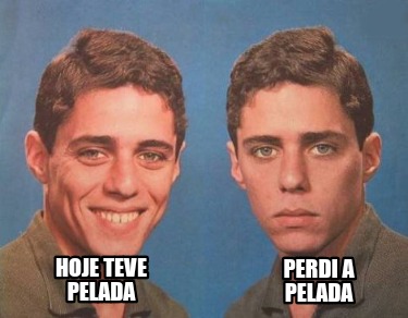 hoje-teve-pelada-perdi-a-pelada