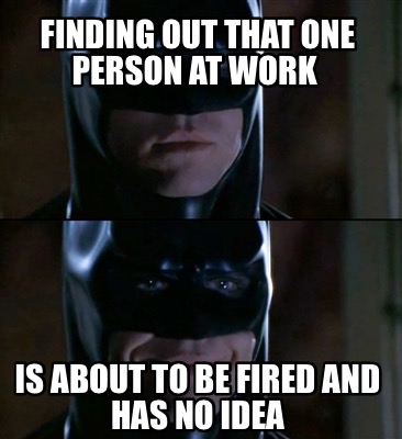 finding-out-that-one-person-at-work-is-about-to-be-fired-and-has-no-idea