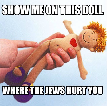 show-me-on-this-doll-where-the-jews-hurt-you