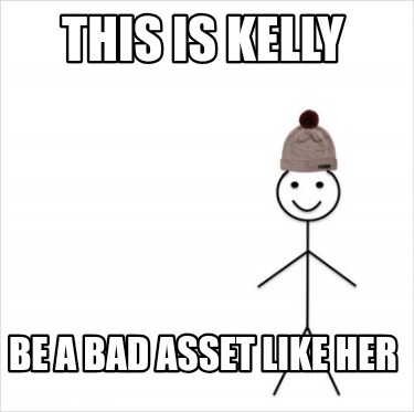 this-is-kelly-be-a-bad-asset-like-her