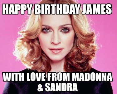 happy-birthday-james-with-love-from-madonna-sandra