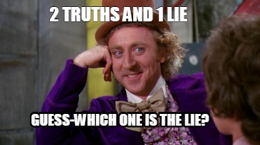 2-truths-and-1-lie-guess-which-one-is-the-lie