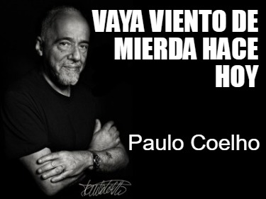 vaya-viento-de-mierda-hace-hoy-paulo-coelho