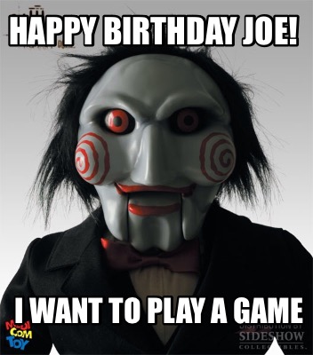 happy-birthday-joe-i-want-to-play-a-game