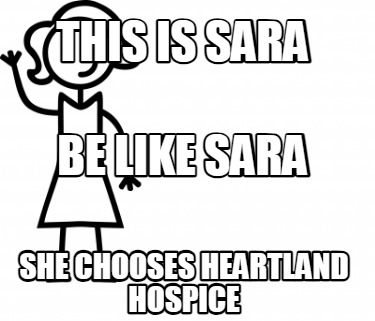 this-is-sara-she-chooses-heartland-hospice-be-like-sara