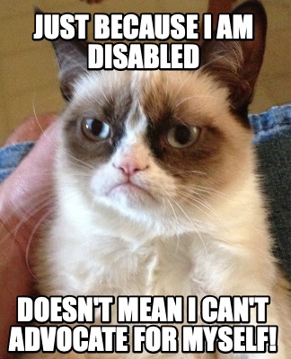 just-because-i-am-disabled-doesnt-mean-i-cant-advocate-for-myself